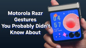 Motorola Razr Gestures You Probably Didn’t Know About